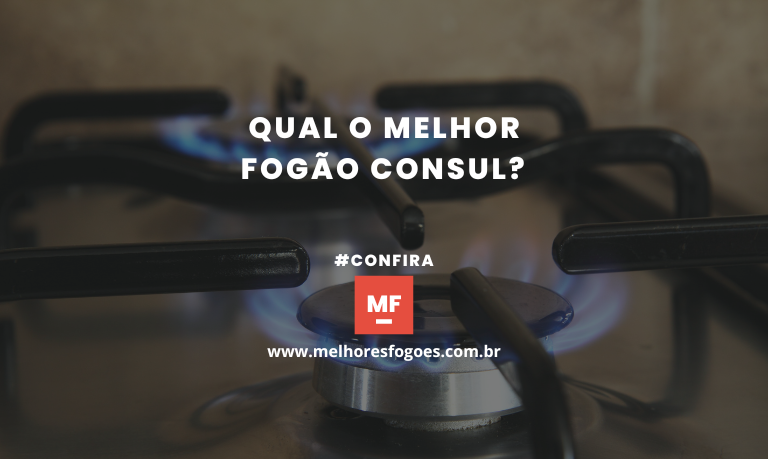 Qual O Melhor Fogão Consul?